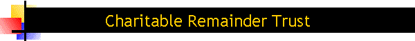 Charitable Remainder Trust